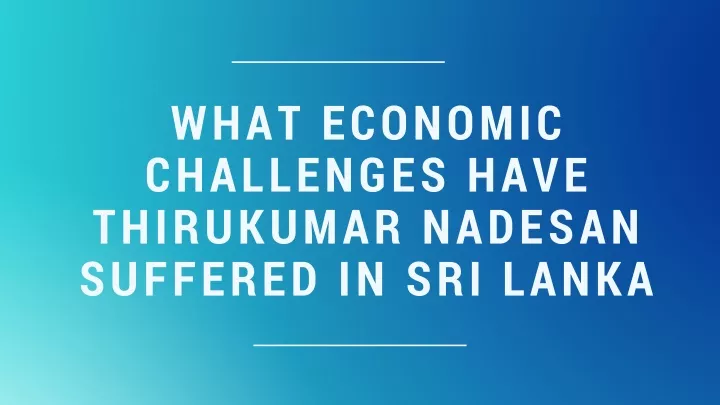 what economic challenges have thirukumar nadesan