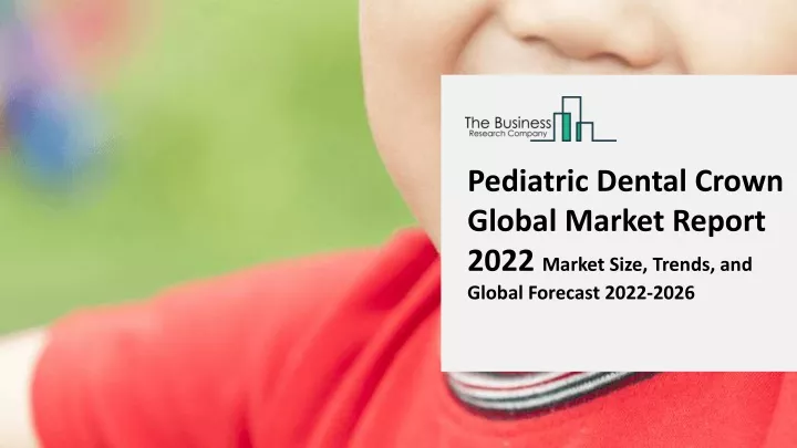 pediatric dental crown global market report 2022