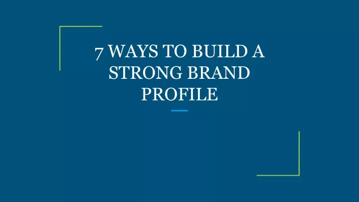 7 ways to build a strong brand profile