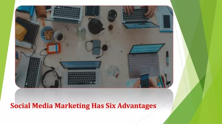 social media marketing has six advantages