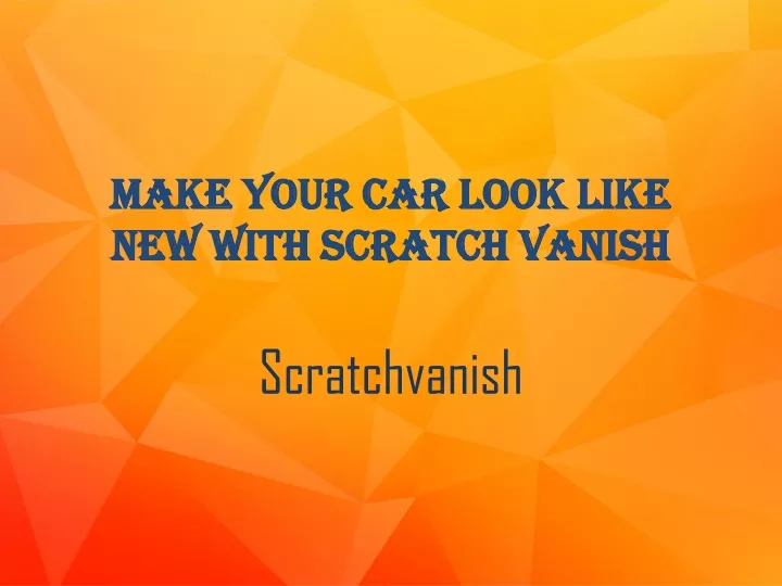 make your car look like new with scratch vanish