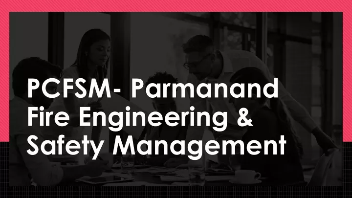 pcfsm parmanand fire engineering safety management