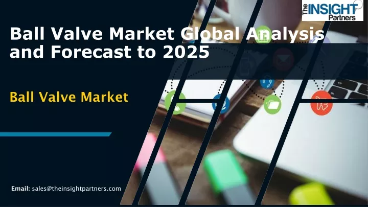 ball valve market global analysis and forecast to 2025