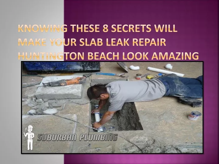 knowing these 8 secrets will make your slab leak repair huntington beach look amazing