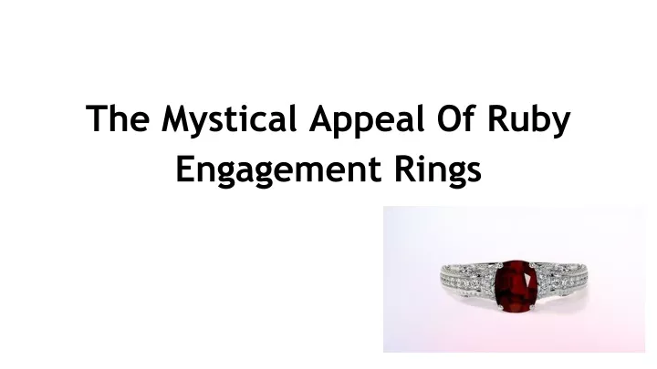 the mystical appeal of ruby engagement rings