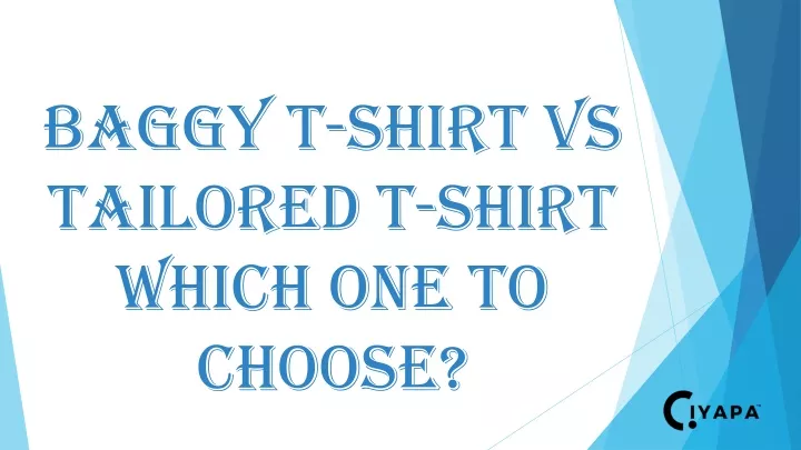 baggy t shirt vs tailored t shirt which one to choose