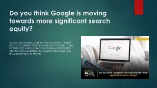 Do you think Google is moving towards more significant search equity?​