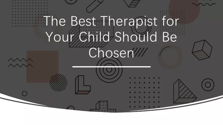 the best therapist for your child should be chosen