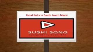 Hand Rolls in South beach Miami​