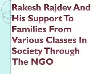 rakesh rajdev and his support to families from various classes in society through the ngo