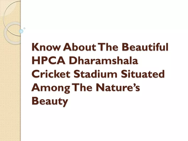 know about the beautiful hpca dharamshala cricket stadium situated among the nature s beauty