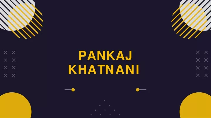 pankaj k h a t n a n i