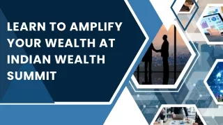 Learn to Amplify your wealth at Indian wealth Summit