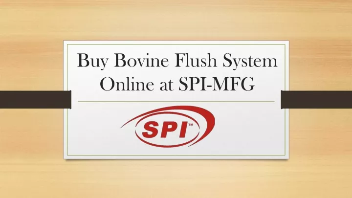 buy bovine f lush system online at spi mfg