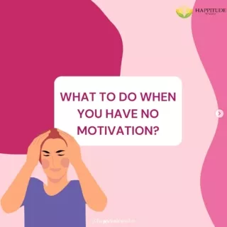 What To Do When You Have No Motivation