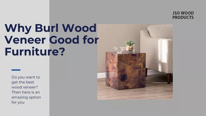 why burl wood veneer good for furniture