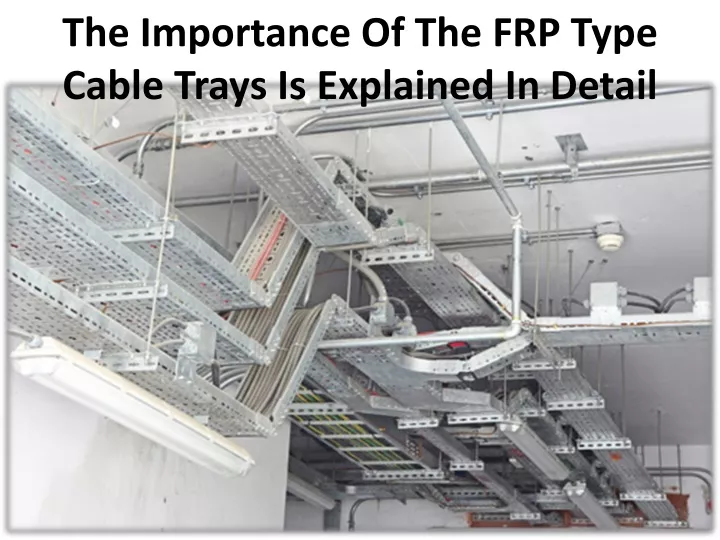 the importance of the frp type cable trays is explained in detail