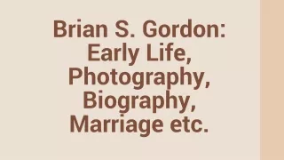 Brian S. Gordon Early Life, Photography, Biography, Marriage etc.