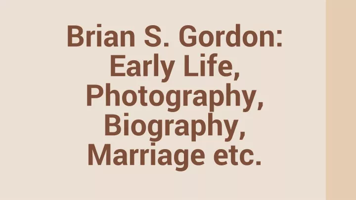 brian s gordon early life photography biography