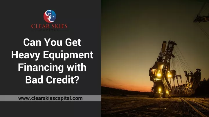 can you get heavy equipment financing with