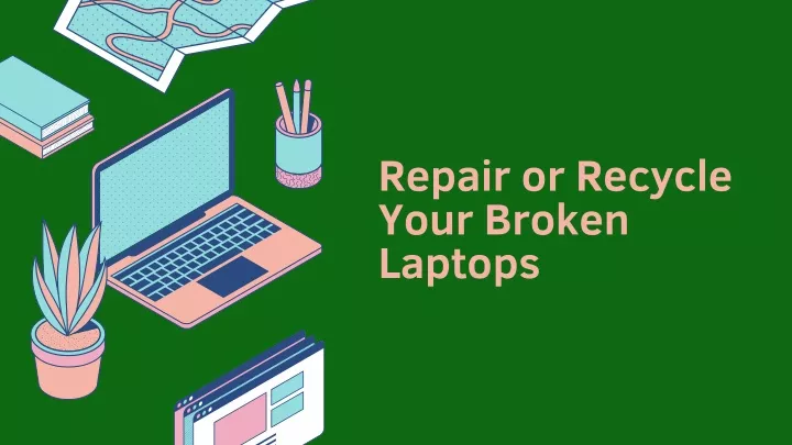 repair or recycle your broken laptops