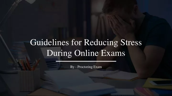 guidelines for reducing stress during online exams