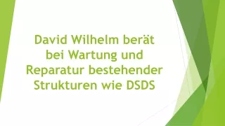 David Wilhelm berät bei Wartung und Reparatur bestehender Strukturen wie DSDS