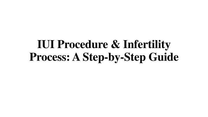 iui procedure infertility process a step by step guide