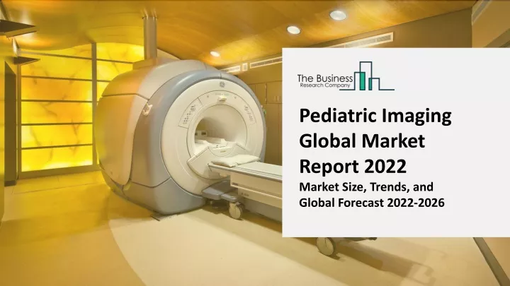 pediatric imaging global market report 2022