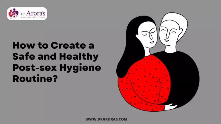 how to create a safe and healthy post sex hygiene