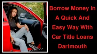 Borrow Money In A Quick And Easy Way With Car Title Loans Dartmouth