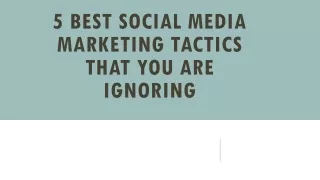 5 Best Social Media Marketing Tactics That You Are Ignoring