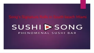 Song’s Signature Rolls in South beach Miami