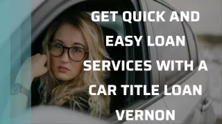 Get Quick And Easy Loan Services With Car Title Loan Vernon