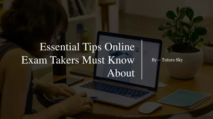 essential tips online exam takers must know about