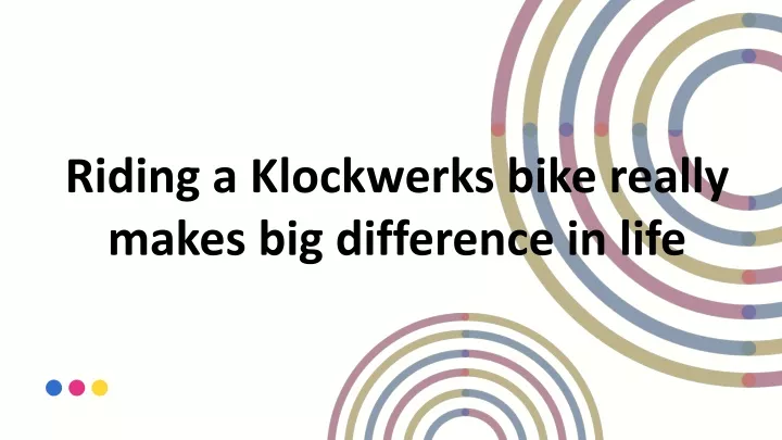riding a klockwerks bike really makes