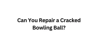 Why do Bowling Balls Crack and How to Fix the Cracked Ball