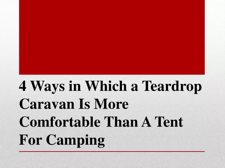 4 ways in which a teardrop caravan is more comfortable than a tent for camping