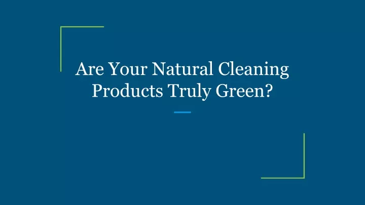 are your natural cleaning products truly green