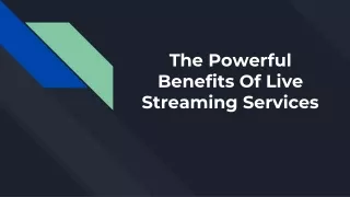 the powerful benefits of live streaming services
