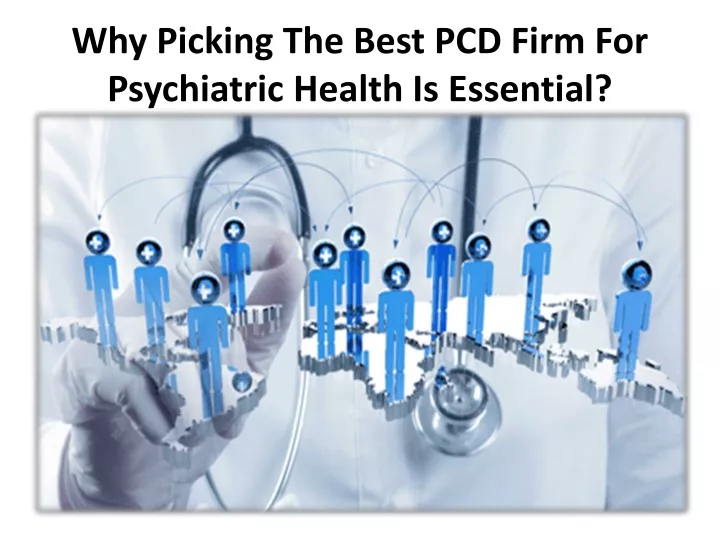 why picking the best pcd firm for psychiatric health is essential