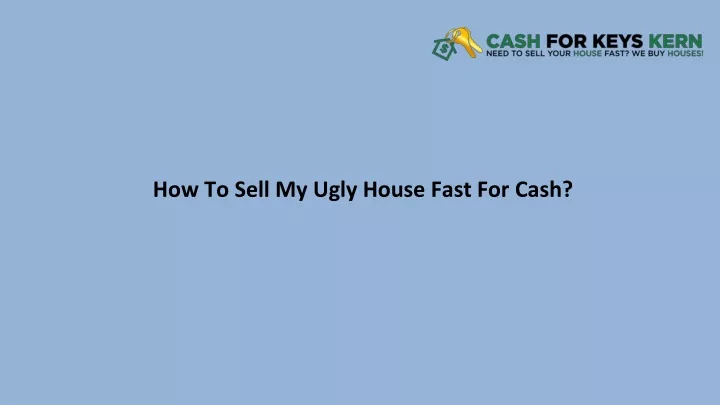 how to sell my ugly house fast for cash