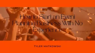 A Beginner's Guide to Starting an Event Planning Business | Tyler Matkowski
