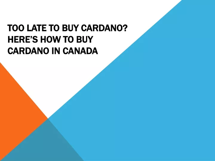 too late to buy cardano here s how to buy cardano in canada