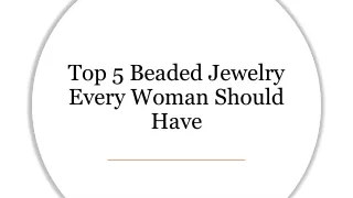 Top 5 Beaded Jewelry Every Woman Should Have