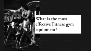 What is the most effective Fitness gym equipment