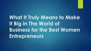 What It Truly Means to Make It Big in The World of Business for the Best Women Entrepreneurs