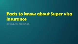 Facts to know about Super visa insurance