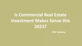 Ofir Ventura - Is Commercial Real Estate Investment Makes Sense this 2023?