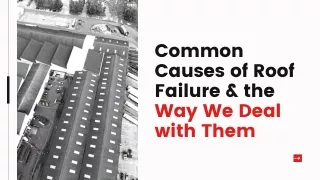 Common Causes of Roof Failure & the Way We Deal with Them
